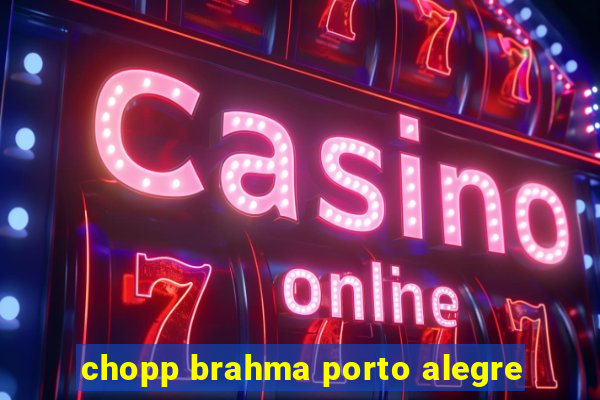 chopp brahma porto alegre